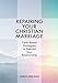 Repairing Your Christian Marriage: Faith-Based Strategies to Rebuild Your Relationship