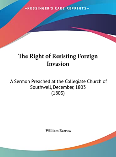 The Right of Resisting Foreign Invasion: A Sermon Preached at the Collegiate Church of Southwell, December, 1803 (1803)