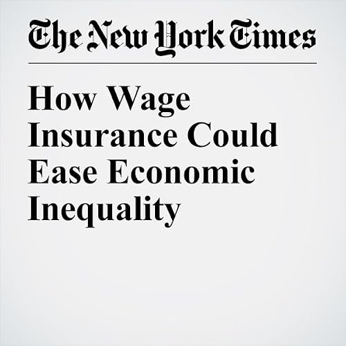 How Wage Insurance Could Ease Economic Inequality cover art