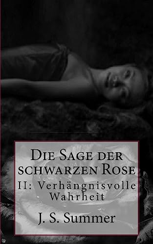Verhaengnisvolle Wahrheit: Nichts ist so wie es scheint (Die Sage der schwarzen Rose) (German Edition)