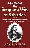 John Wesley's The Scripture Way of Salvation: Set in Modern Language with Introduction and Suggestions for Group Use (John Wesley in Modern Language)