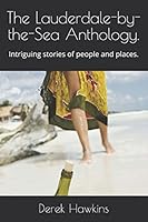 The Lauderdale-by-the-Sea Anthology.: Intriguing stories of people and places. 1521095590 Book Cover