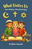  What Unites Us: Three Religions, Many Shared Values