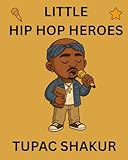 Tupac Shakur: Little Hip Hop Heroes