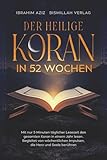 Der heilige Koran in 52 Wochen: Mit nur 5 Minuten täglicher Lesezeit den gesamten Koran in einem...