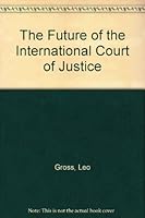 The Future of the International Court of Justice 0379002981 Book Cover