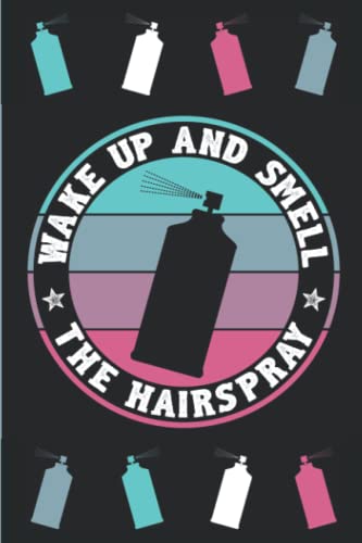Wake Up And Smell The Hairspray: Hair Styling Gift Ideas Paperback Hairstylist Notebook or Journal
