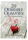 20 Desirable Qualities of An Irresistible Wife