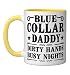 Blue Collar Daddy Dirty Hands, Busy Night funny men Ceramic Mug, Yellow/White
