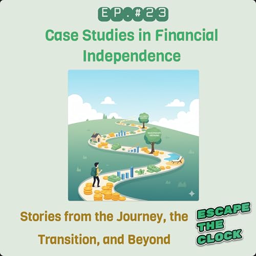 Case Studies in Financial Independence - Stories from the Journey, the Transition, and Beyond