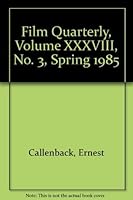 Film Quarterly, Volume XXXVIII, No. 3, Spring 1985 B001M25P3M Book Cover