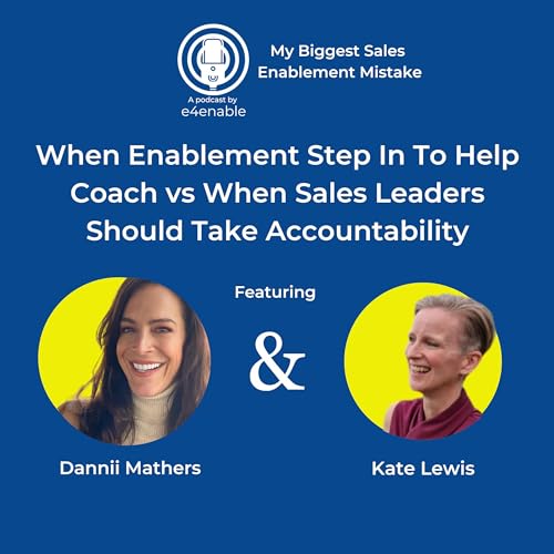 Episode 4 I When Enablement Step In To Help Coach vs When Sales Leaders Should Take Accountability with Dannii Mathers and Kate Lewis