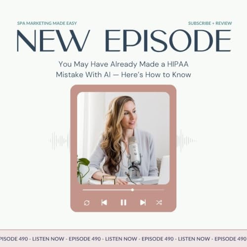 SMME #490 You May Have Already Made a HIPAA Mistake With AI &mdash; Here's How to Know