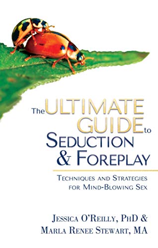 Ultimate Guide to Seduction and Foreplay: Techniques and Strategies for Mind-Blowing Sex (Ultimate Guide Series)