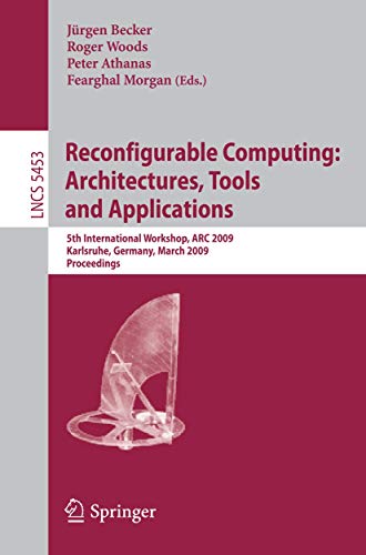 Reconfigurable Computing: Architectures, Tools and Applications: 5th International Workshop, ARC 2009, Karlsruhe, Germany, March 16-18, 2009, Proceedings: 5453 (Lecture Notes in Computer Science) view 2