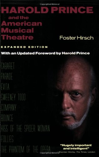 Harold Prince and the American Musical Theatre: Expanded Edition Hirsch, Foster