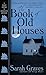 The Book of Old Houses: A Home Repair Is Homicide Mystery
