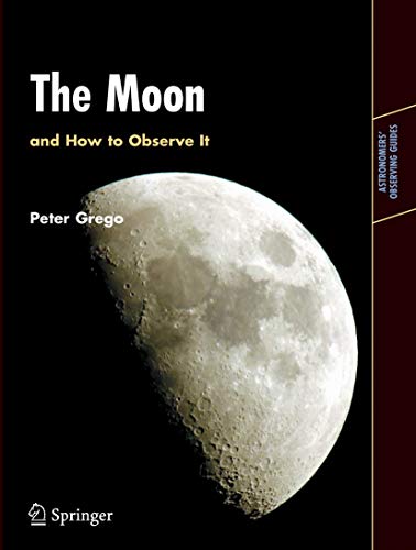 Compare Textbook Prices for The Moon and How to Observe It Astronomers' Observing Guides 2005 Edition ISBN 9781852337483 by Grego, Peter