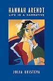 Hannah Arendt: Life Is a Narrative