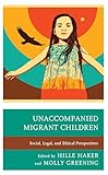 Unaccompanied Migrant Children: Social, Legal, and Ethical Perspectives
