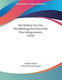 Die Mythen Von Der Herabholung Des Feuers Bei Den Indogermanen (1858) (German Edition)