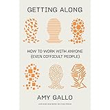 Getting Along: How to Work with Anyone (Even Difficult People) (English Edition)