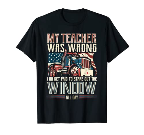 My Teacher Was Wrong I Do Get Paid Funny Truck Driver Gift T-Shirt