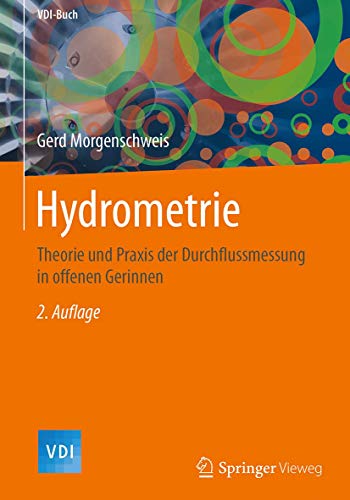 Hydrometrie: Theorie und Praxis der Durchflussmessung in offenen Gerinnen (VDI-Buch) Hydrometrie: Theorie und Praxis der Durchflussmessung in offenen Gerinnen (VDI-Buch)