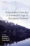  Palaeolithic Cave Art at Creswell Crags in European Context