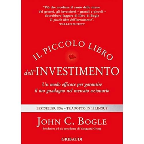 Il piccolo libro dell'investimento. Un modo efficace per garantire il tuo guadagno nel mercato azionario
