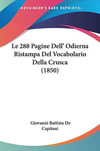 Le 288 Pagine Dell' Odierna Ristampa Del Vocabolario Della Crusca (1850) (Italian Edition)
