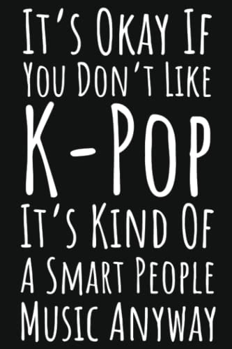 It's Okay If You Don't Like K-Pop It's Kind Of A Smart People Music Anyway: KPop Gifts For Teen Girls, Lined Journal To Write In image 2