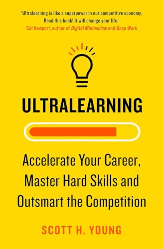 Ultralearning: Master Hard Skills, Outsmart the Competition, and Accelerate Your Career