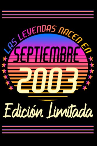 Las Leyendas Nacen En Septiembre 2003 Edición Limitada: Septiembre 19 Años Cumpleaños Regalo para hombre, mujer mamá, papá nacido en 2003 ... DIARIO, CUADERNO DE NOTAS, APUNTES O AGENDA.