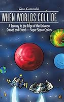 WHEN WORLDS COLLIDE: A Journey to the Edge of the Universe Cosmo and Bronte-Super Space Cadets 149075217X Book Cover