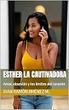 juan ramon fernandez  Esther la Cautivadora: Amor, obsesión y los límites del corazón