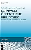 Lernwelt Öffentliche Bibliothek: Dimensionen der Verortung und Konzepte (Lernwelten)
