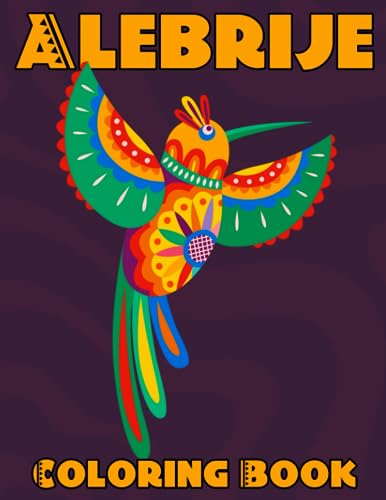 Alebrije Coloring Book: Discover the Magic of Mythical Creatures and Folk Art Designs Illustrations for Teens & Adults Mindful Coloring & Exploration