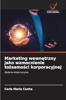 Marketing wewnetrzny jako wzmocnienie tozsamosci korporacyjnej