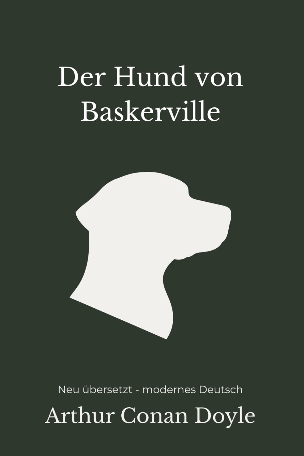 Der Hund von Baskerville: Ein klassischer Sherlock-Holmes-Roman – modern neu übersetzt nach Arthur Conan Doyle