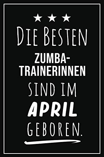 Die besten Zumba Trainerinnen sind im April geboren: Notizbuch A5 I Dotted I 160 Seiten I Tolles Geschenk für Kollegen, Familie & Freunde