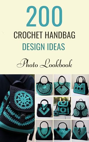 200 Crochet Handbag Design Ideas Only (No Patterns): The Ultimate Photo Lookbook - Perfect for the crocheter who has everything—except the next idea.
