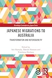 Japanese Migrations to Australia: Transformation and Heterogeneity (Routledge Contemporary Japan Series)