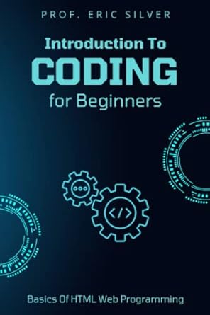 Introduction to Coding for Beginners: Learn The Basics Of HTML Web ...