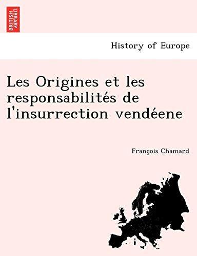 Les Origines Et Les Responsabilite S de L'Insurrection Vende Ene (French Edition)