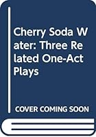 Cherry Soda Water: Three Related One-Act Plays 0573626871 Book Cover