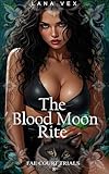 The Blood Moon Rite: A Dark Fae Captive Romance Fantasy Rich with Brutal Sexual Rivalry, Public Humiliation, and Cruel Domination (Fae Court Trials Book 8)