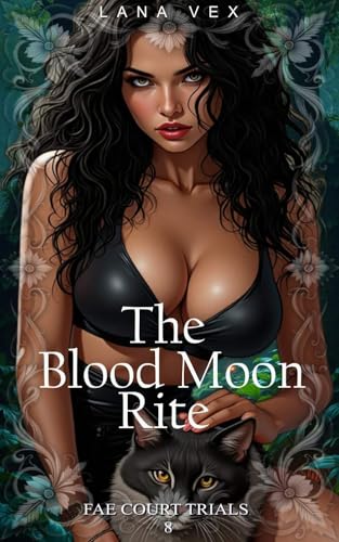 The Blood Moon Rite: A Dark Fae Captive Romance Fantasy Rich with Brutal Sexual Rivalry, Public Humiliation, and Cruel Domination (Fae Court Trials Book 8)