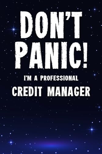 Don't Panic! I'm A Professional Credit Manager: Customized 100 Page Lined Notebook Journal Gift For A Busy Credit Manager : Far Better Than A Throw Away Greeting Card.
