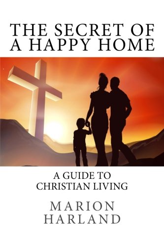 The Secret of a Happy Home 1534852514 Book Cover